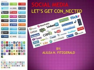 LET’S GET CON_NECTED




             BY:
    ALILEA N. FITZGERALD
 