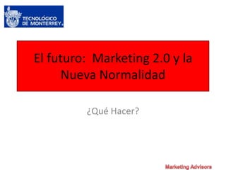 El futuro:  Marketing 2.0 y la Nueva Normalidad ¿Qué Hacer? 