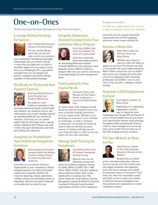 national council for community Behavioral healthcare




One-on-Ones                                                                                      By Appointment Only
                                                                                                 To check your appointment time or to see
Professional and Business Development Tips from the experts                                      if slots are available, contact the HelpDesk.

Leverage Political Strategy                       Integrate Medication                           Learn how you can expand educational
                                                                                                 opportunities for staff with engaging,
for Success                                       Assisted Treatment into Your                   interactive online courses offering CEs.
                Kevin Gottlieb, PhD, Grassroots   Substance Abuse Program
                advocacy Training exchange
                                                                 Virna Little, Lcsw-r, PsyD,
                                                                                                 Become a Media Star
                Do your elected officials                        senior Vice President, The                     nellie o’Brien, radio and
                know who you are and                             Institute for Family health                    Television anchor and
                what services you provide in                                                                    news Director
                                                                  Learn how community
your community? Developing meaningful
                                                                  behavioral health providers                    Whether you’re about to
relationships with your elected officials
                                                  are integrating Medication Assisted                            interview with USA Today or
is easier than you think and can result in
                                                  Treatment (MAT) into their substance abuse     appear on your local TV channel, you need
incredible support for your mission. Learn
                                                  programs. Review different models to           to be prepared. Top-notch media training by
from one of Washington DC’s top political
                                                  integrate MAT into your services and discuss   Nellie O-Brien reveals how you can deliver
strategists how you can engage local
                                                  financing/funding and other management         and control your message and ensure that
political candidates and elected officials,
                                                  issues.                                        you are not misquoted, while remaining
regardless of their political leanings.
                                                                                                 professional and credible. Come on your
                                                                                                 own or team up with a colleague or board
Get Ready for Parity and New Find Funding for Your                                               member.
Payment Systems              Capital Needs
               David Lloyd, national council
                                                                 christopher conley, Fund        Negotiate a CEO Employment
                                                                 Manager and Dean adams,
               senior consultant and
                                                                 Director of operations —
                                                                                                 Contract
               President, MTM services
                                                                 community health Facilities                   stuart Meyers, President, The
                Get ready for a new                              Fund                                          Meyers Group
                healthcare marketplace with
                                                  As banks reduce their lending to small                         Negotiating or re-negotiating
increasing demand for public mental health
                                                  businesses and the nonprofit sector, you                       employment contracts
and substance use treatment services, and
                                                  need to identify funding alternatives                          may be among the most
reduced grant and contract funding replaced
                                                  for your capital needs. Whether you’re         challenging tasks facing CEOs and boards. If
by expanding Medicaid and commercial
                                                  planning an investment in new facilities       you’re a board member, how do you protect
insurance. Learn how you can capture
                                                  or technology, or need to refinance            your organizations interests while attracting
market share by increasing service capacity
                                                  existing debt, our healthcare financing        the highest caliber professionals? If you’re
without additional staff. Prepare your staff
                                                  experts help you identify potential            a CEO or senior manager, how do you get
to deal with payer diversification and third
                                                  sources of funding and help you put            what you’re worth? Find out from one of
party billing and collections.
                                                  your financial house in order so you can       the field’s leading executive recruiters.
                                                  attract the best rates and terms.
Jumpstart or Troubleshoot                                                                        Put Your Website to Work
Your Healthcare Integration                       Manage Staff Training for                      for You
Initiatives                                       Compliance                                                    afshin Khosravi, Founder
                Kathy reynolds, Vice President,                  Jerry Mccleery, PhD, senior                    & ceo, Trilogy Integrated
                Integrated health and wellness                   VP, strategic Development,                     resources & network of care
                Promotion, national council                      essential Learning                             websites
                for community Behavioral                          Discover how you can                           Benefit from an website
                healthcare                                        efficiently manage and         review and improvement plan. Discover
Learn how you can partner with local              report all mandatory employee training         how you can use your site to find, retain,
organizations in your community to deliver        for OSHA, HIPAA, JCAHO, COA, CARF,             and engage consumers and supporters.
integrated primary care-behavioral health         URAC, NCQA, EAGLE, and other regulatory        Learn how best to manage your website
solutions for consumers. Identify and             and accreditation bodies while saving          for maximum return on investment. You’ll
overcome financing, clinical, operational,        significantly on training costs. This          walk away from this consultation armed
staffing, cultural, and technology barriers to    session demos the Small Agency Learning        with ideas on how to make your website
integration. Discover innovative integrated       Management System developed by Essential       an effective business development tool
care models that can work for you.                Learning for National Council member           that positions your organization as a vital
                                                  organizations with 60 or fewer employees.      community resource.



26                                                                                     www.TheNationalCouncil.org/Conference · 202.684.7457
 