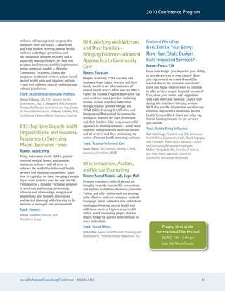 2010 Conference Program




wellness self-management program that
integrates three key topics — what helps
                                                   B14: Working with Veterans                         Featured Workshop
and what hinders recovery, mental health           and Their Families –                               B16: Tell Us Your Story:
wellness and relapse prevention, and
                                                   Bringing Evidence-Informed                         How Have State Budget
the connection between recovery and a
physically healthy lifestyle. See how this         Approaches to Community                            Cuts Impacted Services?
program has been successfully implemented                                                             Room: Fiesta 7/8
across numerous models — Assertive                 Care
Community Treatment, clinics, day                  Room: Yucatan                                      Have state budget cuts impacted your ability
programs, residential services, prison-based                                                          to provide services to your clients? Have
                                                   Despite escalating PTSD, suicides, and             you experienced increased demand for
mental health units and inpatient settings         traumatic brain injury, veterans and their
— and with different clinical conditions and                                                          services due to the economic downturn?
                                                   family members are reluctant users of              Have you found creative ways to continue
cultural populations.                              mental health service. Hear how the JBFCS          to offer services despite financial pressures?
Track: Health Integration and Wellness             Center for Trauma Program Innovation has           If so, share your stories and suggestions
Donna Colonna, Ms, ceo, services for the           used evidence-based practices including            with each other and National Council staff
underserved; Paul J. Margolies, PhD, associate     trauma focused cognitive behavioral                during this structured listening session.
Director for Practice Innovation and Imp, center   therapy, trauma systems therapy and                We’ll also provide information on advocacy
for Practice Innovations; Anthony Salerno, PhD,    STAIR (Skills Training for Affective and           efforts to step up the Community Mental
co-Director, evidence Based Practices Initiative   Interpersonal Regulation) in community             Health Services Block Grant and other key
                                                   settings to improve the lives of veterans          federal funding streams for the services
                                                   and their families. Take away a successful         you provide.
B13: Top-Line Growth: Swift                        approach to treating veterans — using peers
                                                                                                      Track: Public Policy Influence
                                                   to gently and persistently advocate for any
Organizational and Business                        and all services and then introducing the          Gail Hutchings, President and ceo, Behavioral
Responses to Sweeping                              notion of mental health screening and care.        health Policy collaborative LLc; Chuck Ingoglia,
                                                   Track: Trauma-Informed Care                        Vice President, Public Policy, national council
Macro-Economic Forces                                                                                 for community Behavioral heatlhcare;
                                                   Paula Panzer, MD, Director, Martha K. selig        Mohini Venkatesh, Ma, Director of Federal
Room: Monterrey                                    educational Institute, JBFcs                       and state Policy, national council for
Parity, behavioral health FQHCs, patient-                                                             community Behavioral healthcare
centered medical homes, and possible
healthcare reform — will all serve to              B15: Innovation, Avatars,
enhance the market for behavioral health
services and stimulate competition. Learn
                                                   and Virtual Counseling
how to capitalize on these sweeping changes        Room: Social Media Lab, Expo Hall
if you want to thrive over the next decade.        Personal computers and cell phones are
Participate in a dynamic exchange designed         bringing formerly inaccessible connections
to accelerate positioning, networking,             and services to millions. Facebook, LinkedIn,
alliances and relationships, mergers and           Twitter and other online tools are proving
acquisitions, and business innovations             to be effective and cost-conscious methods
and tactical planning while learning to do         to engage, retain, and serve new individuals
business in managed care environments.             needing professional mental health and
Track: Finance                                     addictions services. Explore a successful
                                                   virtual world counseling project that has
Patrick Gauthier, Director, ahP
                                                   helped bridge the gap for some difficult to
consulting Group
                                                   reach individuals.
                                                   Track: Social Media                                            Playing Next at the
                                                   Dick Dillon, senior Vice President, Planning and           International Film Festival
                                                   Development, Preferred Family healthcare, Inc.                 eLLInG, 7:30 – 9:00 pm
                                                                                                                  expo hall Movie Theater




www.TheNationalCouncil.org/Conference · 202.684.7457                                                                                               41
 