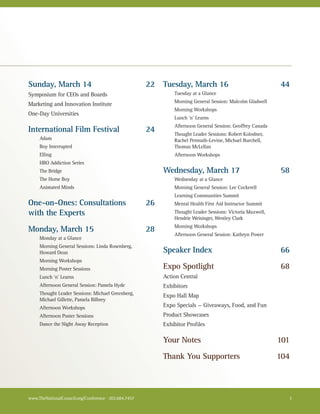 Sunday, March 14                                       22   Tuesday, March 16                                44
Symposium for CEOs and Boards                                   Tuesday at a Glance
                                                                Morning General Session: Malcolm Gladwell
Marketing and Innovation Institute
                                                                Morning Workshops
One-Day Universities
                                                                Lunch ‘n’ Learns
                                                                Afternoon General Session: Geoffrey Canada
International Film Festival                            24       Thought Leader Sessions: Robert Kolodner,
     Adam                                                       Rachel Permuth-Levine, Michael Burchell,
     Boy Interrupted                                            Thomas McLellan
     Elling                                                     Afternoon Workshops
     HBO Addiction Series
     The Bridge                                             Wednesday, March 17                              58
     The Horse Boy                                              Wednesday at a Glance
     Animated Minds                                             Morning General Session: Lee Cockerell
                                                                Learning Communities Summit
One-on-Ones: Consultations                             26       Mental Health First Aid Instructor Summit
with the Experts                                                Thought Leader Sessions: Victoria Maxwell,
                                                                Hendrie Weisinger, Westley Clark
                                                                Morning Workshops
Monday, March 15                                       28
                                                                Afternoon General Session: Kathryn Power
     Monday at a Glance
     Morning General Sessions: Linda Rosenberg,
     Howard Dean                                            Speaker Index                                    66
     Morning Workshops
     Morning Poster Sessions                                Expo Spotlight                                   68
     Lunch ‘n’ Learns                                       Action Central
     Afternoon General Session: Pamela Hyde                 Exhibitors
     Thought Leader Sessions: Michael Greenberg,            Expo Hall Map
     Michael Gillette, Pamela Bilbrey
     Afternoon Workshops                                    Expo Specials — Giveaways, Food, and Fun
     Afternoon Poster Sessions                              Product Showcases
     Dance the Night Away Reception                         Exhibitor Profiles

                                                            Your Notes                                       101
                                                            Thank You Supporters                             104



www.TheNationalCouncil.org/Conference · 202.684.7457                                                           3
 