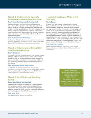 2010 Conference Program




T Lunch 4: Key Elements for Successful                                    T Lunch 7: Using Creative Media to Tell
Electronic Health Record Implementation                                   Your Story
Room: Technology Learning Center, Expo Hall                               Room: Cancun
Implementing a new electronic health record is a daunting                 In spring 2008, near-financial collapse propelled Cascadia
task — this workshop gives you tools and insights to deal with            Behavioral Healthcare into the media and government attention.
two key factors for successful implementation, leadership and             Cascadia sought to merge small, struggling organizations into
workflow analysis. Learn the basics — how to define project scope,        one large provider to reduce administrative overhead and provide
develop an RFP for vendor selection, and more. Assess current             a safety net for people with severe and persistent mental illness.
business processes and explore how you can use EHR capabilities           Complex, constantly changing reimbursement models kept the
to leverage improvements. Discuss key skill sets for effective            shoestring nonprofit one step behind. Today Cascadia survives as
implementation teams.                                                     the largest behavioral health provider in Oregon. Nonetheless, its
                                                                          reputation has yet to fully recover, with the press less interested in
Track: Health Information Technology
                                                                          its recovery than it was in its near-collapse. Telling the story — both
Tim Carpenter, Msw, senior Business analyst, Lutheran social service of   humanitarian and financial — to engage the public’s interest and
Minnesota; Peggy Giglio, senior Business analyst, Defran systems; Peter   support has been challenging — come and share lessons learned.
Zucker, PhD, VP, clinical services, stars Behavioral health Group
                                                                          Track: Public Policy Influence
                                                                          Maggie Bennington-Davis, MD, chief Medical officer, cascadia
T Lunch 5: Reducing Stigma Through Peer-                                  Behavioral healthcare, Inc.; Derald Walker, ceo, cascadia Behavioral
                                                                          healthcare, Inc.
Led Community Education
Room: Coronado L
Community educators chronicle their five-year journey through
Michigan and the country to decrease stigma and spread the
message of hope for persons with mental illness. Learn how to
start an anti-stigma campaign in your community and how to
find community partners to get your program off the ground
and running.
Track: Recovery and Peers in Service Delivery
Laura Farwell, Ms, organization/community education and
Development D, community network services; Malkia Maisha Newman,
community educator, community network services; Emily Smith,                                                 Playing Next at the
community educator, community network services                                                           International Film Festival
                                                                                                             hBo aDDIcTIon serIes,
T Lunch 6: Social Media on a Shoestring                                                                         12:30 – 2:00 pm

Budget                                                                                                     The BrIDGe, 2:15 – 3:15 pm

Room: Social Media Lab, Expo Hall                                                                      anIMaTeD MInDs, 3:30 – 4:00 pm
Learn how you can employ social media on a shoestring budget.                                                expo hall Movie Theater
Find inexpensive tools you can use to extend your reach as an
organization. Hear how nonprofit organizations are getting the
marketing message out at little to no cost. Learn about permission-
based marketing tools — Linked-In, Twitter, and more.
Track: Social Media
Paul Kirsch, Marketing Manager, The echo Group




www.TheNationalCouncil.org/Conference · 202.684.7457                                                                                             51
 