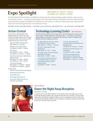 national council for community Behavioral healthcare




Expo Spotlight                                                          Mon, March 15: 7:30 am – 7:30 pm
                                                                        Tue, March 16: 7:30 am – 5:30 pm
The 40th national Mental health and addictions expo brings the industry’s leading vendors together under one roof
and with one mission — to help you provide better care to the adults, families, and children you serve while enhancing
your productivity, quality, and bottom line. exhibitors are here not just to sell but to help you plan your organization’s
future and seize new opportunities in the healthcare market.
Breakfast, lunch, and coffee breaks — included in your conference registration fees — are all served in the Expo Hall.


Action Central                                   Technology Learning Center                                       New This Year!
Plus, this year, the Expo Hall is THE            Join the National Council and our IT partners for powerful educational sessions on the
happening place for all that’s fun and           hottest topics in Health Information Technology today — certification, e-prescribing,
exciting. Just follow signs in the Coronado      interoperability, meaningful use standards and certification criteria for Medicaid and
Convention Center to the Veracruz for the        Medicare incentive programs, and more.
experience you don’t want to miss:
                                                 ·     A9 Meaningful Use Overview: Capture     ·   T Lunch 4 Key Elements for
·    Dance the Night Away Reception                    and Maximize Incentive Dollars              Successful Electronic Health Records
     Mon, March 15 at 5:30 pm                          Mon, March 15, 11:00 am – 12:30 pm          Implementation
·    Miniature Food Jewelry Demo                 ·     M Lunch 2 Meaningful Use and                Tue, March 16, 11:45 am – 12:30 pm
     Tue, March 16, 10:00 – 11:00 am                   Management                              ·   D5 Behavioral Health Software and
·    Chef’s Demo                                       Mon, March 15, 12:45 – 1:30 pm              Certification
     Mon, March 15, 12:30 – 1:30 pm              ·     B7 Implementing a Behavioral Health         Tue, March 16, 4:00 – 5:30 pm
     Tue, March 16, 11:30 am – 12:30 pm                Information Exchange                    ·   E10 Electronic Health Records
·    Pretty Powerful Women: Bobbi Brown                Mon, March 15, 4:00 – 5:30 pm               Implementation: Measurement,
     Makeup Lessons                              ·     C13 Electronic Health Records and           Meaningful Use and Clinical Quality
     Mon, March 15, 12:00 – 5:00 pm                    E-Prescribing: What You Need to             Wed, March 17, 11:00 am – 12:30 pm
     Tue, March 16, 12:00 – 5:00 pm                    Know Before, During and After
·    Exceptional Massages                              Implementation
     Mon, March 15, 12:00 pm – 4:00 pm                 Tue, March 16, 10:00 – 11:30 am
     Tue, March 16, 12:00 pm – 4:00 pm
Also featuring:
· Bookstore and Celebrity Book Signings
·    International Film Festival
·    Social Media Labs
·    Technology Learning Center
·    On Camera! Video Interviews for
     Attendees and Speakers


                                              Time to Party!

                                              Dance the Night Away Reception
                                              Mon, March 15, 5:30 pm
                                              A super hit event at the 2009 conference in San Antonio, Dance the Night Away is back
                                              by popular demand! Complete with a sensational DJ and dance instructors as well as photo
                                              opportunities with Mickey and Minnie Mouse. Join your colleagues on the show floor after
                                              a jam-packed opening day. Whether you’re swinging or snacking, sashaying or schmoozing,
                                              you’re sure to have the time of your life!




68                                                                                 www.TheNationalCouncil.org/Conference · 202.684.7457
 