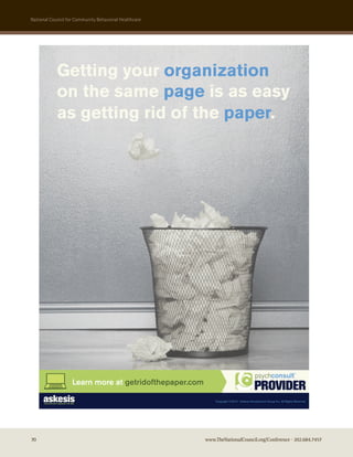 national council for community Behavioral healthcare




            Getting your organization
            on the same page is as easy
            as getting rid of the paper.




                   Learn more at getridofthepaper.com

                                                            Copyright ©2010 - Askesis Development Group Inc. All Rights Reserved.




70                                                      www.TheNationalCouncil.org/Conference · 202.684.7457
 