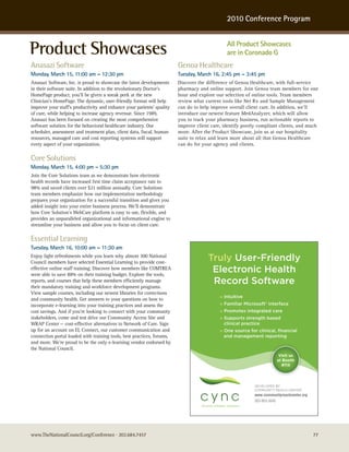 2010 Conference Program



Product Showcases                                                                             All Product Showcases
                                                                                              are in Coronado G
Anasazi Software                                                        Genoa Healthcare
Monday, March 15, 11:00 am – 12:30 pm                                   Tuesday, March 16, 2:45 pm – 3:45 pm
Anasazi Software, Inc. is proud to showcase the latest developments     Discover the difference of Genoa Healthcare, with full-service
in their software suite. In addition to the revolutionary Doctor’s      pharmacy and online support. Join Genoa team members for one
HomePage product, you’ll be given a sneak peek at the new               hour and explore our selection of online tools. Team members
Clinician’s HomePage. The dynamic, user-friendly format will help       review what current tools like Net Rx and Sample Management
improve your staff’s productivity and enhance your patients’ quality    can do to help improve overall client care. In addition, we’ll
of care, while helping to increase agency revenue. Since 1989,          introduce our newest feature MedAnalyzer, which will allow
Anasazi has been focused on creating the most comprehensive             you to track your pharmacy business, run actionable reports to
software solution for the behavioral healthcare industry. Our           improve client care, identify poorly compliant clients, and much
scheduler, assessment and treatment plan, client data, fiscal, human    more. After the Product Showcase, join us at our hospitality
resources, managed care and cost reporting systems will support         suite to relax and learn more about all that Genoa Healthcare
every aspect of your organization.                                      can do for your agency and clients.

Core Solutions
Monday, March 15, 4:00 pm – 5:30 pm
Join the Core Solutions team as we demonstrate how electronic
health records have increased first time claim acceptance rate to
98% and saved clients over $21 million annually. Core Solutions
team members emphasize how our implementation methodology
prepares your organization for a successful transition and gives you
added insight into your entire business process. We’ll demonstrate
how Core Solution’s WebCare platform is easy to use, flexible, and
provides an unparalleled organizational and informational engine to
streamline your business and allow you to focus on client care.

Essential Learning
Tuesday, March 16, 10:00 am – 11:30 am
Enjoy light refreshments while you learn why almost 300 National
Council members have selected Essential Learning to provide cost-
effective online staff training. Discover how members like COMTREA
were able to save 88% on their training budget. Explore the tools,
reports, and courses that help these members efficiently manage
their mandatory training and workforce development programs.
View sample courses, including our newest libraries for corrections
and community health. Get answers to your questions on how to
incorporate e-learning into your training practices and assess the
cost savings. And if you’re looking to connect with your community
stakeholders, come and test drive our Community Access Site and
WRAP Center — cost-effective alternatives to Network of Care. Sign
up for an account on EL Connect, our customer communication and
connection portal loaded with training tools, best practices, forums,
and more. We’re proud to be the only e-learning vendor endorsed by
the National Council.




www.TheNationalCouncil.org/Conference · 202.684.7457                                                                                 77
 