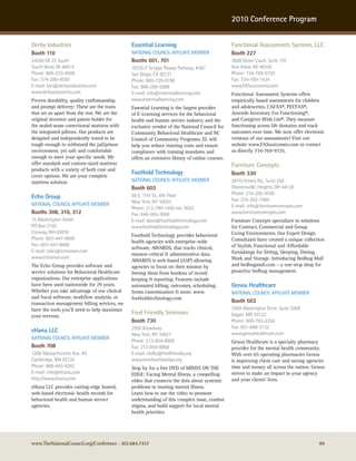 2010 Conference Program


Derby Industries                              Essential Learning                               Functional Assessments Systems, LLC
Booth 110                                     naTIonaL councIL aFFILIaTe MeMBer                Booth 227
24350 sr 23 south                             Booths 601, 701                                  3600 Green court, suite 110
south Bend, In 46614                          10755-F scripps Poway Parkway, #587              ann arbor, MI 48105
Phone: 866-233-4500                           san Diego, ca 92131                              Phone: 734-769-9725
Fax: 574-288-4550                             Phone: 800-729-9198                              Fax: 734-769-1434
e-mail: ken@derbyindustries.com               Fax: 866-289-5988                                www.Fasoutcomes.com
www.derbyindustries.com                       e-mail: info@essentiallearning.com               Functional Assessment Systems offers
Proven durability, quality craftsmanship,     www.essentiallearning.com                        empirically based assessments for children
and prompt delivery: These are the traits     Essential Learning is the largest provider       and adolescents, CAFAS®, PECFAS®,
that set us apart from the rest. We are the   of E-Learning services for the behavioral        Juvenile Inventory For Functioning®,
original inventor and patent holder for       health and human service industry and the        and Caregiver Wish List®. They measure
the sealed seam correctional mattress with    exclusive vendor of the National Council for     functioning across life domains and track
the integrated pillows. Our products are      Community Behavioral Healthcare and NC           outcomes over time. We now offer electronic
designed and independently tested to be       Council of Community Programs. EL will           versions of our assessments! Visit our
tough enough to withstand the jail/prison     help you reduce training costs and ensure        website www.FASoutcomes.com or contact
environment, yet safe and comfortable         compliance with training mandates and            us directly 734-769-9725.
enough to meet your specific needs. We        offers an extensive library of online courses.
offer standard and custom-sized mattress                                                       Furniture Concepts
products with a variety of both core and
cover options. We are your complete
                                              Foothold Technology                              Booth 330
mattress solution.                            naTIonaL councIL aFFILIaTe MeMBer                26110 emery rd., suite 250
                                              Booth 603                                        warrensville, heights, oh 44128
                                              58 e. 11th st., 8th Floor                        Phone: 216-292-9100
Echo Group                                                                                     Fax: 216-292-7460
naTIonaL councIL aFFILIaTe MeMBer             new york, ny 10003
                                              Phone: 212-780-1450 ext. 8023                    e-mail: info@furnitureconcepts.com
Booths 308, 310, 312                          Fax: 646-365-3066                                www.furnitureconcepts.com
15 washington street                          e-mail: dave@footholdtechnology.com              Furniture Concepts specializes in solutions
Po Box 2150                                   www.footholdtechnology.com                       for Contract, Commercial and Group
conway, nh 03818                                                                               Living Environments. Our Expert Design
                                              Foothold Technology provides behavioral
Phone: 603-447-8600                                                                            Consultants have created a unique collection
                                              health agencies with enterprise-wide
Fax: 603-447-8680                                                                              of Stylish, Functional and Affordable
                                              software, AWARDS, that tracks clinical,
e-mail: sales@echoman.com                                                                      furnishings for Sitting, Sleeping, Dining,
                                              mission-critical & administrative data.
www.echoman.com                                                                                Work and Storage. Introducing Bedbug Mall
                                              AWARDS is web-based (ASP) allowing
The Echo Group provides software and          agencies to focus on their mission by            and bedbugmall.com – a one-stop shop for
service solutions for Behavioral Healthcare   freeing them from burdens of record              proactive bedbug management.
organizations. Our enterprise applications    keeping & reporting. Features include
have been used nationwide for 29 years.       automated billing, outcomes, scheduling,         Genoa Healthcare
Whether you take advantage of our clinical    forms customization & more. www.                 naTIonaL councIL aFFILIaTe MeMBer
and fiscal software, workflow analysis, or    footholdtechnology.com
transaction management billing services, we                                                    Booth 503
have the tools you’ll need to help maximize                                                    3459 washington Drive, suite 200a
your revenue.
                                              Fred Friendly Seminars                           eagan, Mn 55122
                                              Booth 730                                        Phone: 866-763-2250
                                              2950 Broadway                                    Fax: 651-688-3132
eHana LLC                                                                                      www.genoahealthcare.com
                                              new york, ny 10027
naTIonaL councIL aFFILIaTe MeMBer
                                              Phone: 212-854-8995                              Genoa Healthcare is a specialty pharmacy
Booth 708                                     Fax: 212-854-8868                                provider for the mental health community.
1208 Massachusetts ave. #5                    e-mail: ckelly@fredfriendly.org                  With over 65 operating pharmacies Genoa
cambridge, Ma 02130                           www.mindsontheedge.org                           is improving client care and saving agencies
Phone: 888-443-4262                           Stop by for a free DVD of MINDS ON THE           time and money all across the nation. Genoa
e-mail: info@ehana.com                        EDGE: Facing Mental Illness, a compelling        strives to make an impact in your agency
http://www.ehana.com                          video that connects the dots about systemic      and your clients’ lives.
eHana LLC provides cutting-edge hosted,       problems in treating mental illness.
web-based electronic health records for       Learn how to use the video to promote
behavioral health and human service           understanding of this complex issue, combat
agencies.                                     stigma, and build support for local mental
                                              health priorities.




www.TheNationalCouncil.org/Conference · 202.684.7457                                                                                    89
 