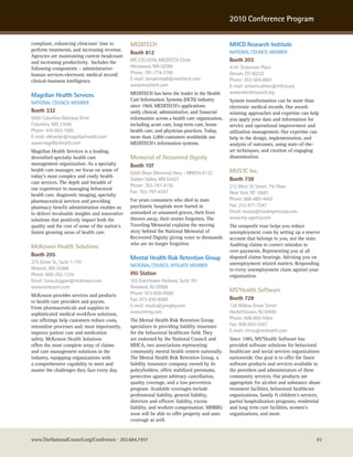 2010 Conference Program

compliant, enhancing clinicians’ time to        MEDITECH                                         MHCD Research Institute
perform treatments, and increasing revenue.
                                                Booth 812                                        naTIonaL councIL MeMBer
Agencies are maintaining current headcount
and increasing productivity. Includes the       Ms c3s107w, MeDITech circle                      Booth 203
following components – administrative-          westwood, Ma 02090                               4141 Dickenson Place
human services-electronic medical record/       Phone: 781-774-5760                              Denver, co 80222
clinical-business intelligence.                 e-mail: donakimball@meditech.com                 Phone: 303-504-6661
                                                www.meditech.com                                 e-mail: antonio.olmos@mhcd.org
                                                MEDITECH has been the leader in the Health       www.mhcdresearch.org
Magellan Health Services
                                                Care Information Systems (HCIS) industry         System transformation can be more than
naTIonaL councIL MeMBer
                                                since 1969. MEDITECH’s applications              electronic medical records. Our award-
Booth 332                                       unify clinical, administrative, and financial    winning approaches and expertise can help
6950 columbia Gateway Drive                     information across a health care organization,   you apply your data and information for
columbia, MD 21046                              including acute care, long-term care, home       service and operational improvement and
Phone: 410-953-1000                             health care, and physician practices. Today,     utilization management. Our expertise can
e-mail: ekkvedar@magellanhealth.com             more than 2,000 customers worldwide use          help in the design, implementation, and
www.magellanhealth.com                          MEDITECH’s information systems.                  analysis of outcomes, using state-of-the-
Magellan Health Services is a leading,                                                           art techniques, and creation of engaging
diversified specialty health care               Memorial of Recovered Dignity                    dissemination.
management organization. As a specialty         Booth 107
health care manager, we focus on some of
                                                6300 olson Memorial hwy. - Mn010-e133            MUS'IC Inc.
today’s most complex and costly health
                                                Golden Valley, Mn 55427                          Booth 738
care services. The depth and breadth of
                                                Phone: 763-797-4150                              212 west 35 street, 7th Floor
our experience in managing behavioral
                                                Fax: 763-797-4347                                new york, ny 10001
health care, diagnostic imaging, specialty
pharmaceutical services and providing           For years consumers who died in state            Phone: 888-880-4450
pharmacy benefit administration enables us      psychiatric hospitals were buried in             Fax: 212-971-7247
to deliver invaluable insights and innovative   unmarked or unnamed graves, their lives          email: mcase@totalmgmtcorp.com
solutions that positively impact both the       thrown away, their stories forgotten. The        www.mp-agency.com
quality and the cost of some of the nation’s    Traveling Memorial explains the moving           The nonprofit trust helps you reduce
fastest growing areas of health care.           story behind the National Memorial of            unemployment costs by setting up a reserve
                                                Recovered Dignity giving voice to thousands      account that belongs to you, not the state.
                                                who are no longer forgotten.                     Auditing claims to correct mistakes in
McKesson Health Solutions
                                                                                                 over payments. Representing you at all
Booth 205
                                                Mental Health Risk Retention Group               disputed claims hearings. Advising you on
275 Grove st., suite 1-110                                                                       unemployment related matters. Responding
                                                naTIonaL councIL aFFILIaTe MeMBer
newton, Ma 02466                                                                                 to every unemployment claim against your
Phone: 800-782-1334                             Wii Station                                      organization.
email: tiana.duggan@mckesson.com                103 eisenhower Parkway, suite 101
www.mckesson.com                                roseland, nJ 07068
                                                Phone: 973-830-8500
                                                                                                 MS*Health Software
McKesson provides services and products
                                                Fax: 973-830-8585                                Booth 728
to health care providers and payors.
From pharmaceuticals and supplies to            e-mail: mudis@jjnegley.com                       128 willow Grove street
sophisticated medical workflow solutions,       www.mhrrg.com                                    hackettstown, nJ 07840
our offerings help customers reduce costs,      The Mental Health Risk Retention Group           Phone: 908-850-5564
streamline processes and, most importantly,     specializes in providing liability insurance     Fax: 908-850-5567
improve patient care and medication             for the behavioral healthcare field. They        e-mail: chriss@mshealth.com
safety. McKesson Health Solutions               are endorsed by the National Council and         Since 1985, MS*Health Software has
offers the most complete array of claims        MHCA, two associations representing              provided software solutions for behavioral
and care management solutions in the            community mental health centers nationally.      healthcare and social services organizations
industry, equipping organizations with          The Mental Health Risk Retention Group, a        nationwide. Our goal is to offer the finest
a comprehensive capability to meet and          liability insurance company owned by its         software products and services available to
master the challenges they face every day.      policyholders, offers stabilized premiums,       the providers and administrators of these
                                                protection against arbitrary cancellation,       community services. Our products are
                                                quality coverage, and a loss prevention          appropriate for alcohol and substance abuse
                                                program. Available coverages include             treatment facilities, behavioral healthcare
                                                professional liability, general liability,       organizations, family & children’s services,
                                                directors and officers’ liability, excess        partial hospitalization programs, residential
                                                liability, and workers compensation. MHRRG       and long term care facilities, women’s
                                                soon will be able to offer property and auto     organizations, and more.
                                                coverage as well.


www.TheNationalCouncil.org/Conference · 202.684.7457                                                                                        93
 