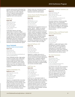 2010 Conference Program

provides various services in Kentucky, New      Sequest creates new connections between         Streamline Healthcare Solutions, LLC
Mexico, Texas, North Carolina and Nevada.       providers and patients, transforming
                                                                                                Booth 613
The Corporation now offers telehealth           businesses across the whole industry.
services to agencies seeking additional                                                         3630 capital avenue, sw
coverage or to physicians seeking to                                                            Battle creek, MI 49015
                                                Service Process Quality Management              Phone: 877-467-4741 ext. 201
supplement their current practices.
                                                (SPQM)/MTM Services                             Fax: 877-467-4742
                                                Booth 300                                       e-mail: info@streamlinehealthcare.com
ScerIS, Inc.                                                                                    www.streamlinehealthcare.com
                                                P.o. Box 1027
Booth 509                                       holly springs, nc 27540                         Streamline Healthcare Solutions provides
490 Boston Post road                            Phone: 919-387-9892                             integrated, easy to use, customizable
sudbury, Ma 01776                               Fax: 919-773-8141                               software solutions to behavioral healthcare
Phone: 978-218-5000                             www.mtmservices.org                             providers and managed care organizations.
Fax: 978-218-5099                                                                               Our solutions are designed to be configured
                                                SPQM Dashboard Consultation Services are
e-mail: info@sceris.com                                                                         and customized to model the customer’s
                                                not just “reports.” SPQM is an essential
www.sceris.com                                                                                  business process.
                                                BH management consultation tool that
ScerIS helps empower and equip                  provides a qualitative awareness of services
organizations to transition to highly           variance, practice management challenges/       Substance Abuse and Mental Health
efficient, digital work processes for medical   solutions, utilization compliance monitoring,   Services Administration
records and the entire organization through     unit/program specific performance levels
the application of technologies that include:                                                   Booth 422
                                                and individual staff scheduling templates,
Imaging, Workflow, Electronic Document          No Shows/Cancellations and caseload             11300 rockville Pike
Management, Electronic Forms/Smart              utilization. SPQM Dashboards are supported      rockville, MD 20852
Forms, Data Warehousing and Report              with Internet consultation meetings each        Phone: 240-221-4058
Generation, Electronic Report Management/       month to facilitate rapid cycle change.         Fax: 301-945-4296
Distribution and Automated Data Capture.                                                        www.samhsa.gov
                                                Sigmund Software, LLC                           SAMHSA is a public health agency within
Secure TeleHealth                               Booth 129                                       the Department of Health and Human
naTIonaL councIL aFFILIaTe MeMBer                                                               Services. The agency is responsible for
                                                509 route 312
                                                                                                improving the accountability, capacity
Booth 724                                       Brewster, ny 10509
                                                                                                and effectiveness of the nation’s substance
9150 harmony Dr                                 Phone: 800-448-6975
                                                                                                abuse prevention, addictions treatment, and
Pittsburgh, Pa 15237                            Fax: 845-207-3067
                                                                                                mental health services delivery system.
Phone: 412-318-3913                             www.sigmundsoftware.com
e-mail: jim.mountain@securetelehealth.com       Sigmund is a scalable client-server or
www.securetelehealth.com                                                                        The Joint Commission
                                                ASP web based information management
Secure TeleHealth provides a high-quality,      software for behavioral health organizations.   Booth 702
pc-based, encrypted, video conferencing         Sigmund offers a completely integrated          one renaissance Blvd
service to behavioral health providers          application which documents a client’s          oakbrook Terrace, IL 60181
using the public Internet. Wrap-around          treatment from the point of intake through      Phone: 630-792-5866
services are included to insure consistent      discharge and includes an integrated billing    Fax: 630-792-4866
quality, ease of use, and compliance with       and accounts receivable module.                 e-mail: echoi@jointcommission.org
American Telemedicine Association Practice                                                      www.jointcommission.org/bhc
Guidelines.                                     Staff Care, Inc.                                Accreditation from The Joint Commission
                                                Booth 635                                       helps create a standards-based culture
Sequest Technologies, Inc.                      5001 statesman Drive                            of excellence, assisting you in providing
                                                Irving, TX 75063                                a safe, high quality environment for
Booths 811, 813                                                                                 those you serve. To learn more about
                                                Phone: 800-685-2272
2300 cabot Drive, suite 425                                                                     how your organization can earn this
                                                Fax: 972-983-0294
Lisle, IL 60532                                                                                 respected “Gold Seal of Approval™,”
                                                e-mail: info@staffcare.com
Phone: 630-577-9003                                                                             visit www.goldsealofapproval.org or
                                                www.staffcare.com
Fax: 630-577-9154                                                                               call (630) 792-5866.
www.sequest.net                                 Staff Care, Inc. is the nation’s leader in
                                                locum tenens staffing. Our role is to match
Sequest is a recognized leader, innovating
                                                qualified, independent contractor physicians
with solutions and software products for
                                                with health care organizations requiring
health and human services providers. Their
                                                temporary physician services. Locum tenens
expertise streamlines financial, clinical,
                                                physicians maintain patient care, referrals,
and management processes, improving
                                                and revenue by covering vacancies due to
efficiencies that ultimately enhance patient
                                                vacation/CME, staffing shortages, increased
care. As a forward-thinking company,
                                                census, and other causes.



www.TheNationalCouncil.org/Conference · 202.684.7457                                                                                     97
 