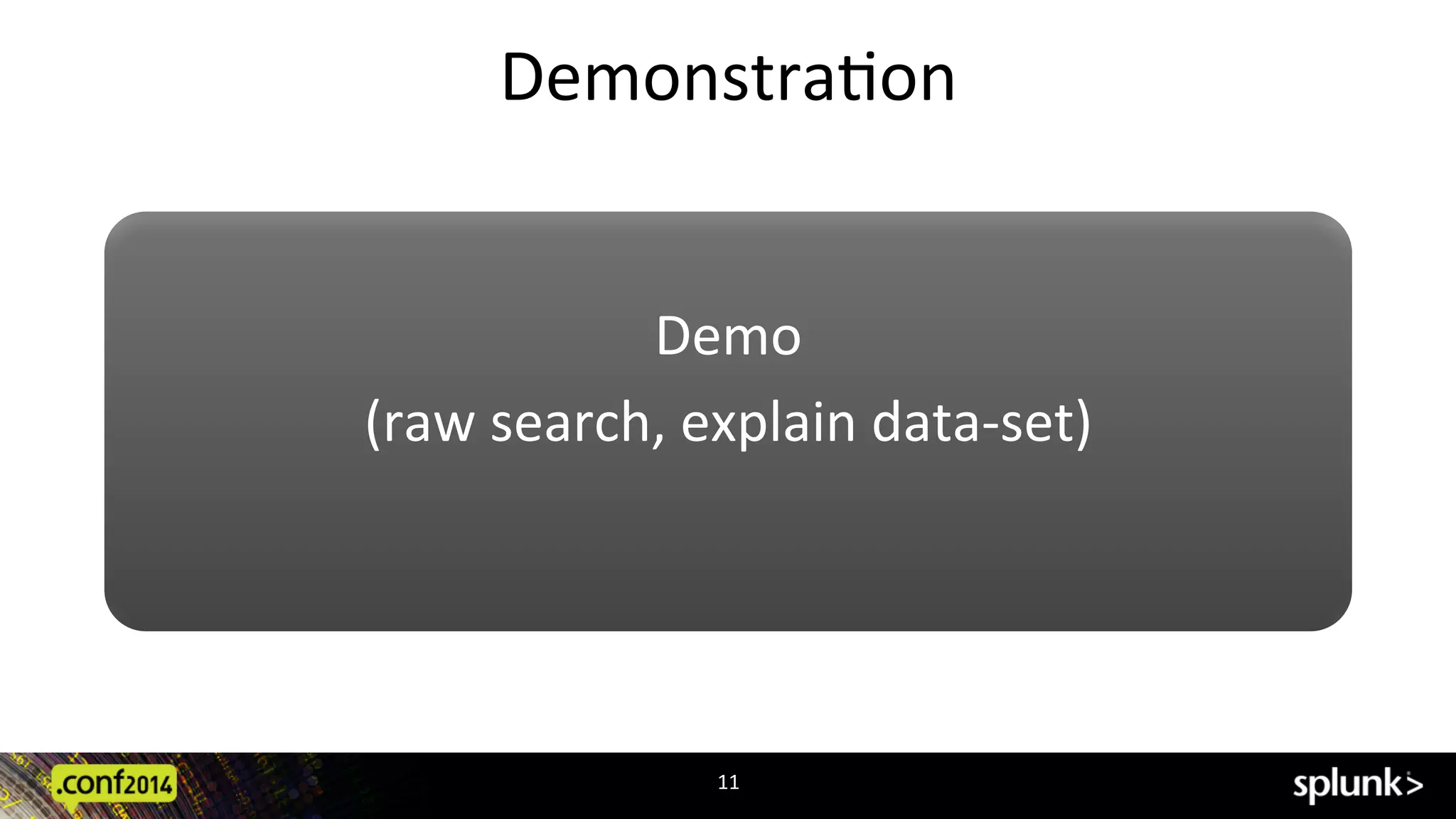 DemonstraCon	
  
11	
  
Demo	
  
(raw	
  search,	
  explain	
  data-­‐set)	
  
	
  
 
