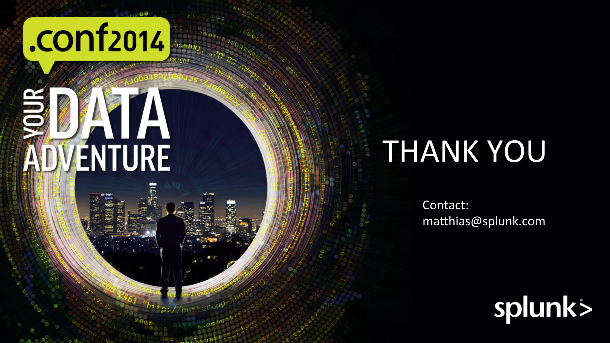 THANK	
  YOU	
  
Contact:	
  
ma:hias@splunk.com	
  
 