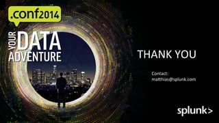 THANK	
  YOU	
  
Contact:	
  
ma:hias@splunk.com	
  
 