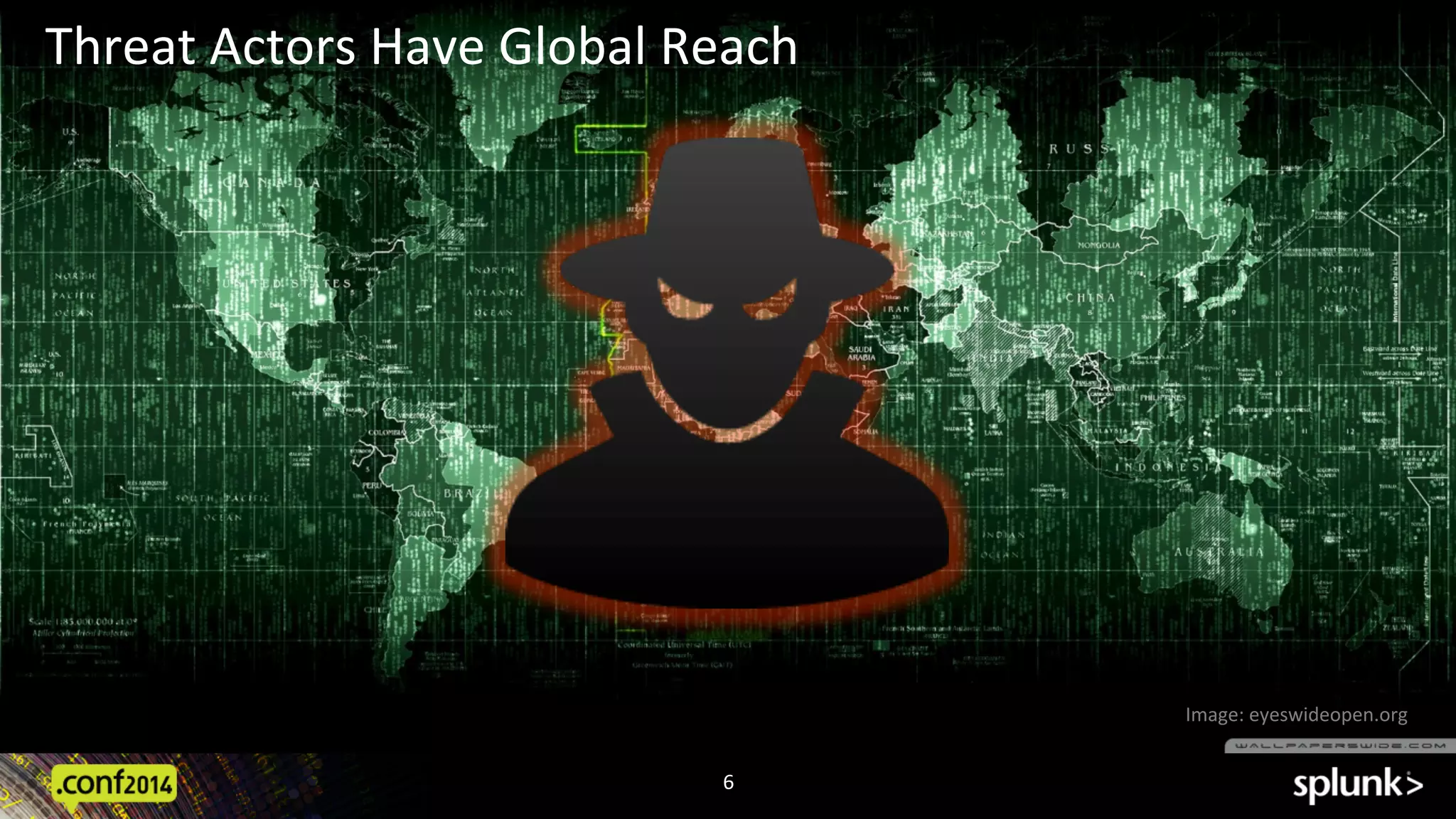 6	
  
Image:	
  eyeswideopen.org	
  
Threat	
  Actors	
  Have	
  Global	
  Reach	
  
 