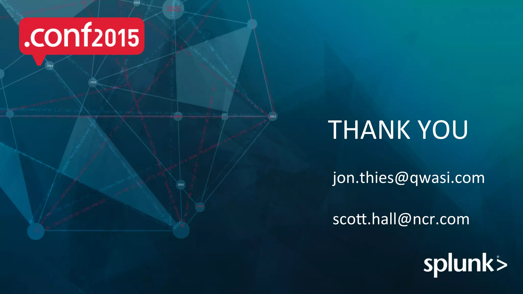 THANK	
  YOU	
  
jon.thies@qwasi.com	
  
	
  
scoB.hall@ncr.com	
  
 