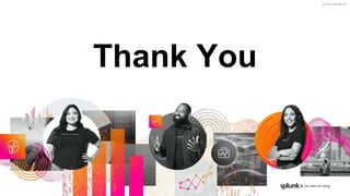 © 2021 SPLUNK INC.
Thank You
 