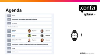 © 2021 SPLUNK INC.
Agenda
Beginner
Beginner
Beginner
Advanced
Advanced
Advanced
!
 