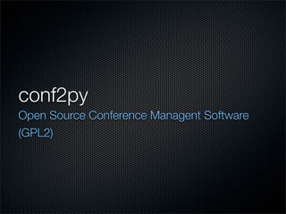 conf2py
Open Source Conference Managent Software
(GPL2)
 