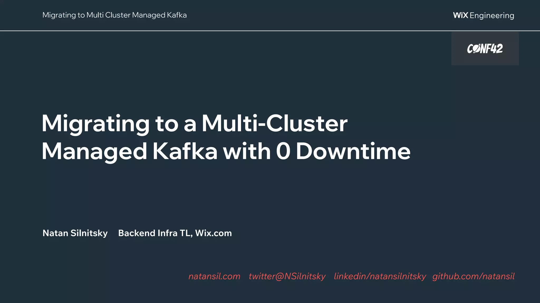 @NSilnitsky
Migrating to Multi Cluster Managed Kafka
Migrating to a Multi-Cluster
Managed Kafka with 0 Downtime
Natan Silnitsky Backend Infra TL, Wix.com
natansil.com twitter@NSilnitsky linkedin/natansilnitsky github.com/natansil
 