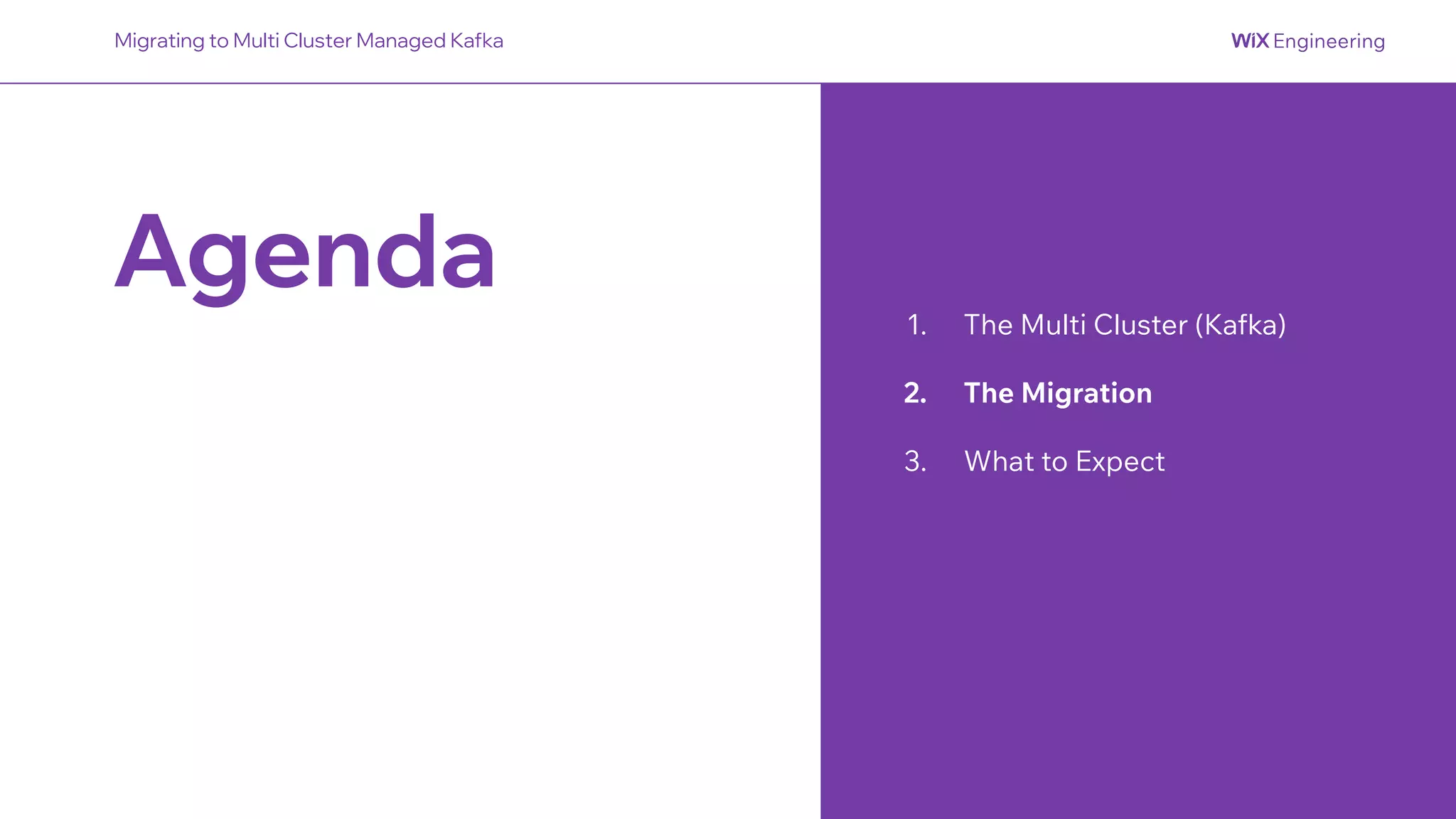 Agenda 1. The Multi Cluster (Kafka)
2. The Migration
3. What to Expect
Migrating to Multi Cluster Managed Kafka
 