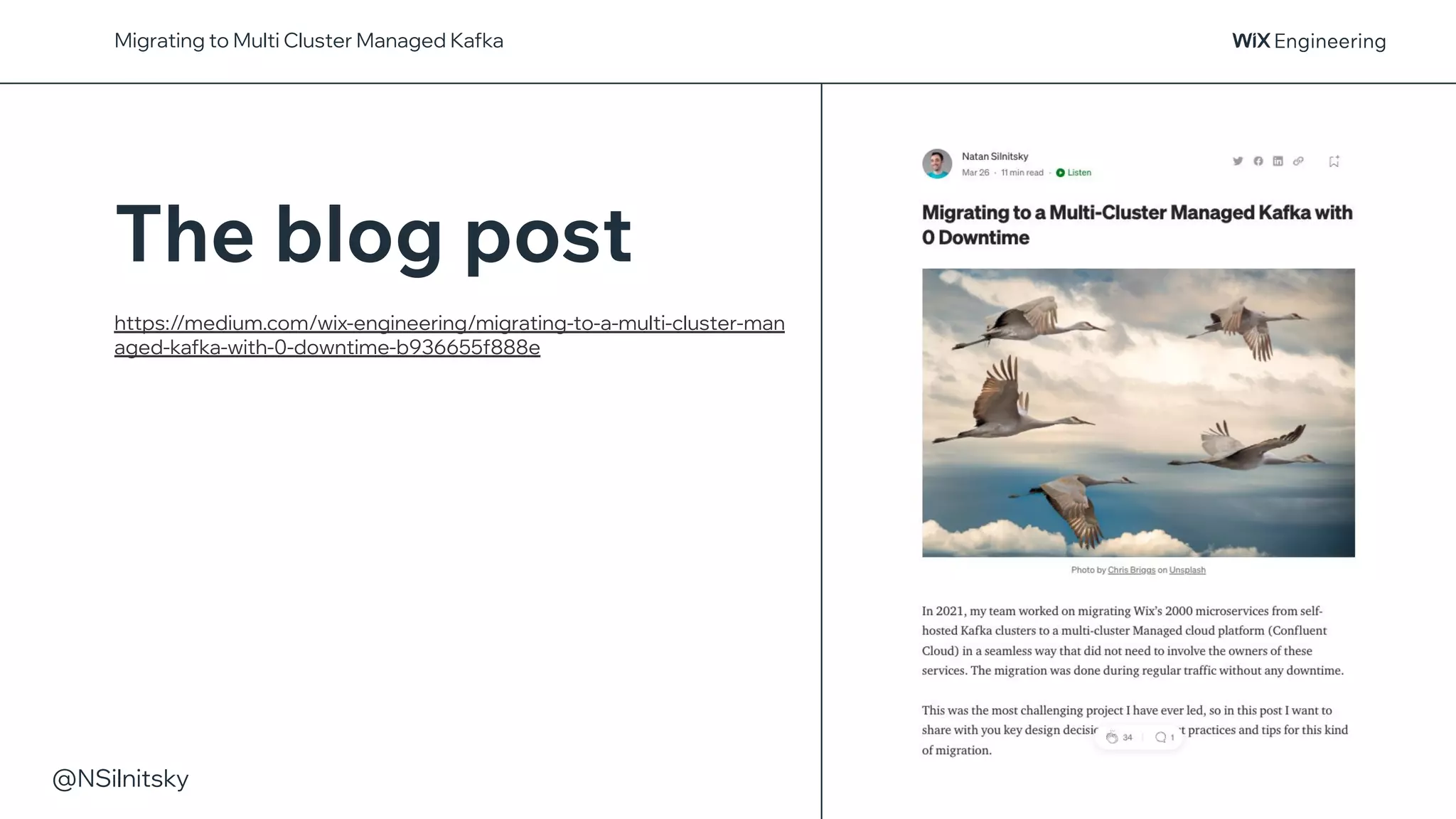 @NSilnitsky
https://medium.com/wix-engineering/migrating-to-a-multi-cluster-man
aged-kafka-with-0-downtime-b936655f888e
The blog post
Migrating to Multi Cluster Managed Kafka
 