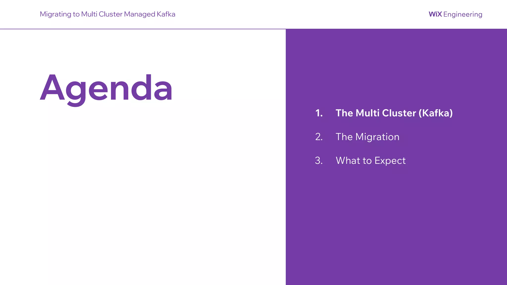 Agenda 1. The Multi Cluster (Kafka)
2. The Migration
3. What to Expect
Migrating to Multi Cluster Managed Kafka
 