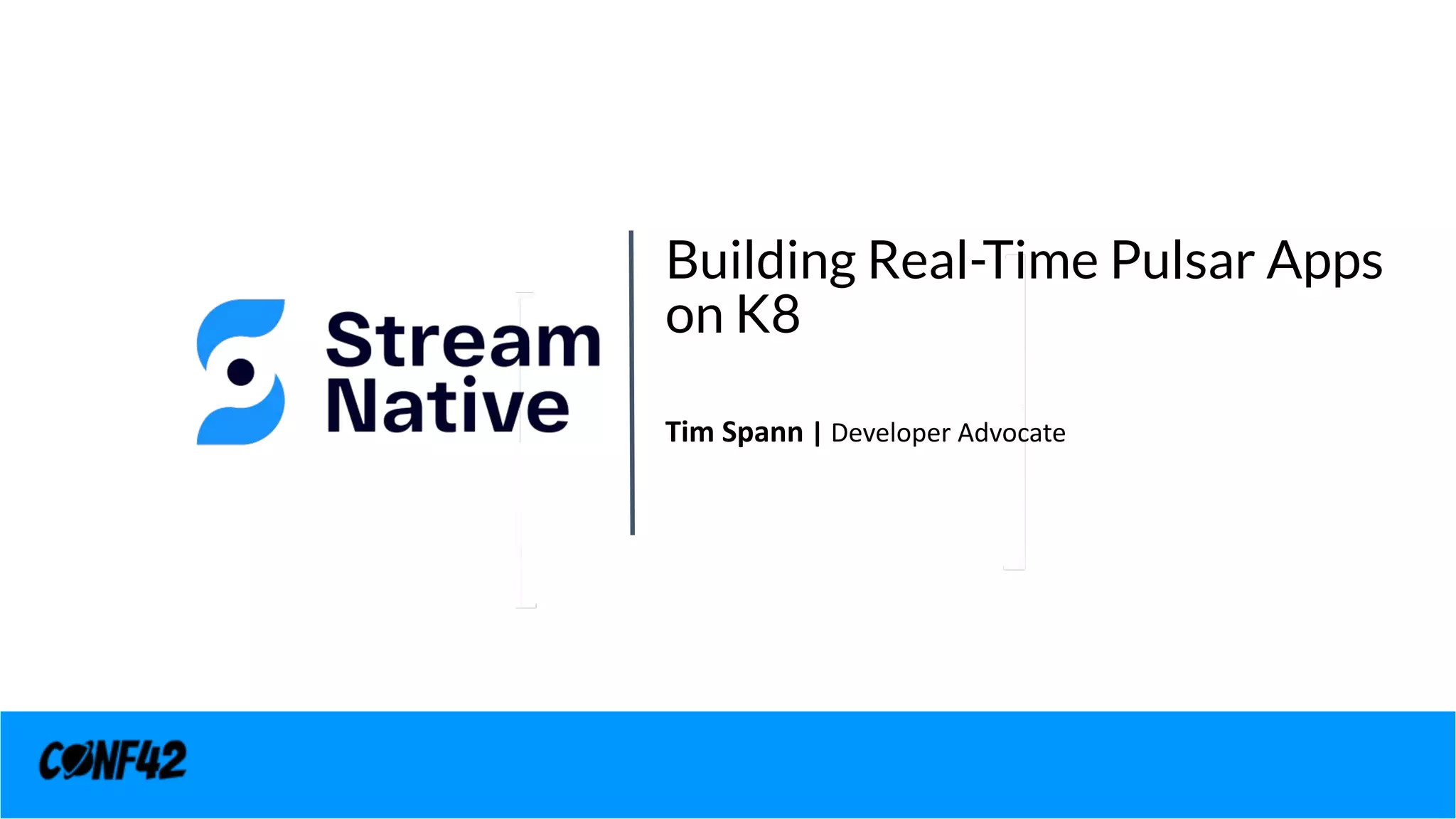 Building Real-Time Pulsar Apps
on K8
Tim Spann | Developer Advocate
 