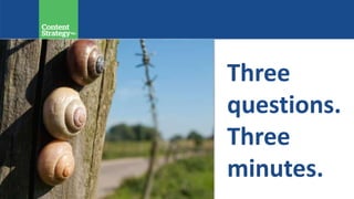 Three
questions.
Three
minutes.
 