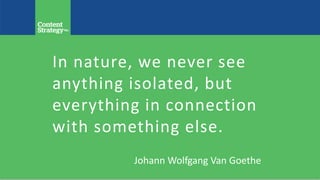 In nature, we never see
anything isolated, but
everything in connection
with something else.
Johann Wolfgang Van Goethe
 