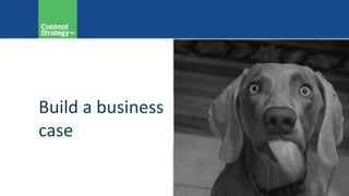 Build a business
case
 