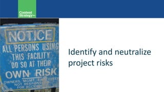 Identify and neutralize
project risks
 