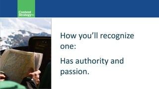 How you’ll recognize
one:
Has authority and
passion.
 