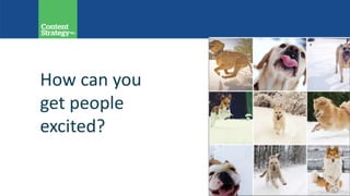 How can you
get people
excited?
 