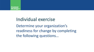 Individual exercise
Determine your organization’s
readiness for change by completing
the following questions…
 