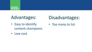 Advantages:
• Easy to identify
content champions
• Low cost
Disadvantages:
• Too many to list
 