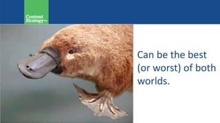 Can be the best
(or worst) of both
worlds.
 