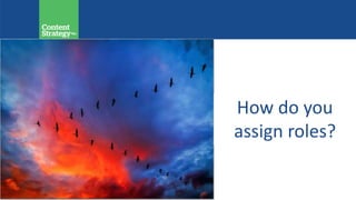 How do you
assign roles?
 