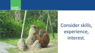 Consider skills,
experience,
interest.
 