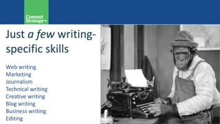 Just a few writing-
specific skills
Web writing
Marketing
Journalism
Technical writing
Creative writing
Blog writing
Business writing
Editing
 