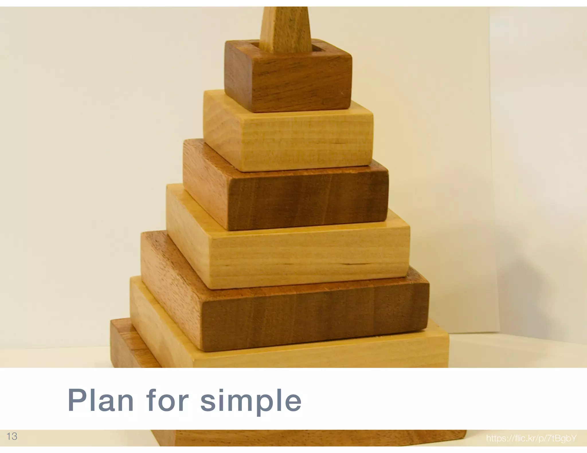 13
Plan for simple
https://ﬂic.kr/p/7tBgbY
 