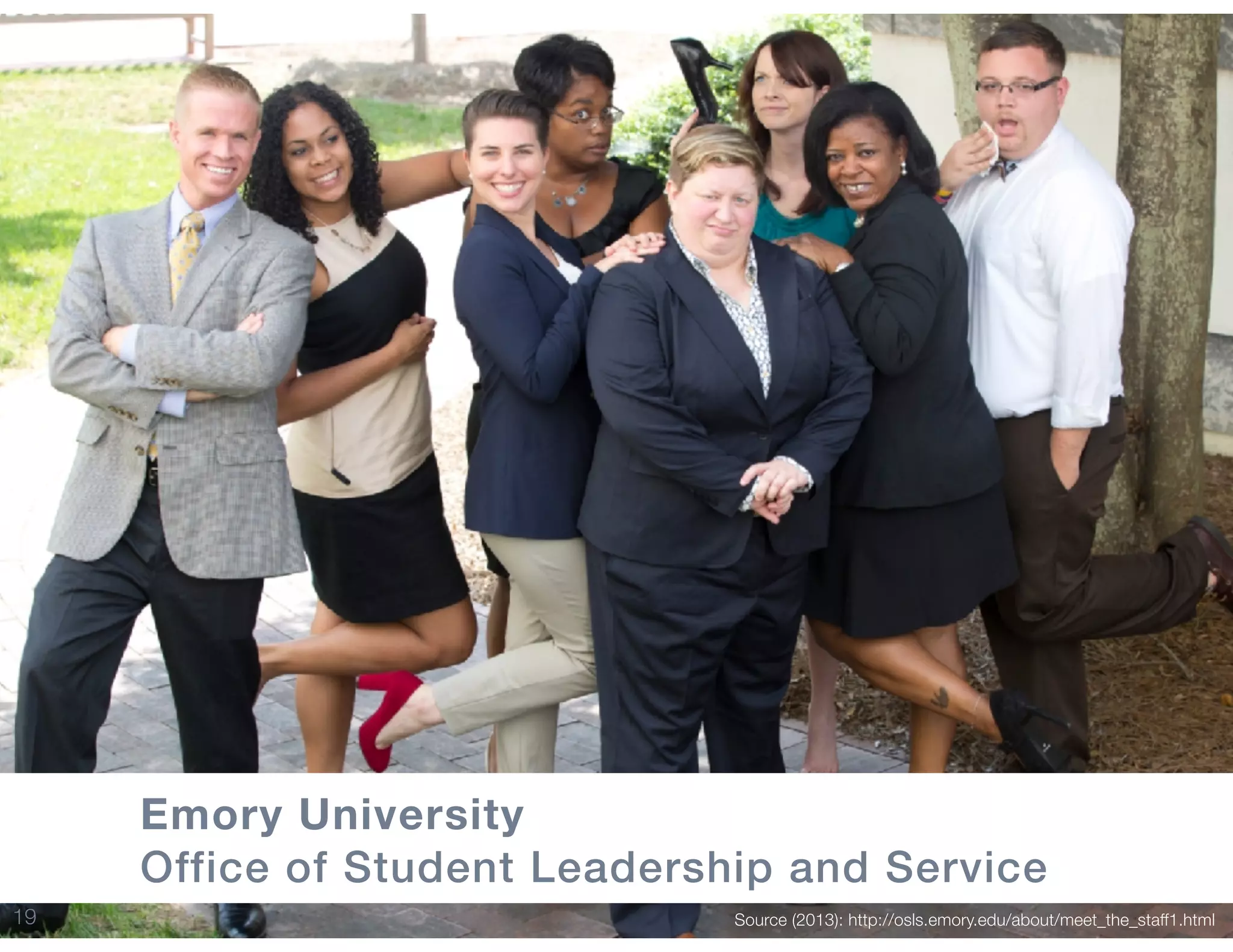 19 Source (2013): http://osls.emory.edu/about/meet_the_staff1.html
Emory University
Office of Student Leadership and Service
 