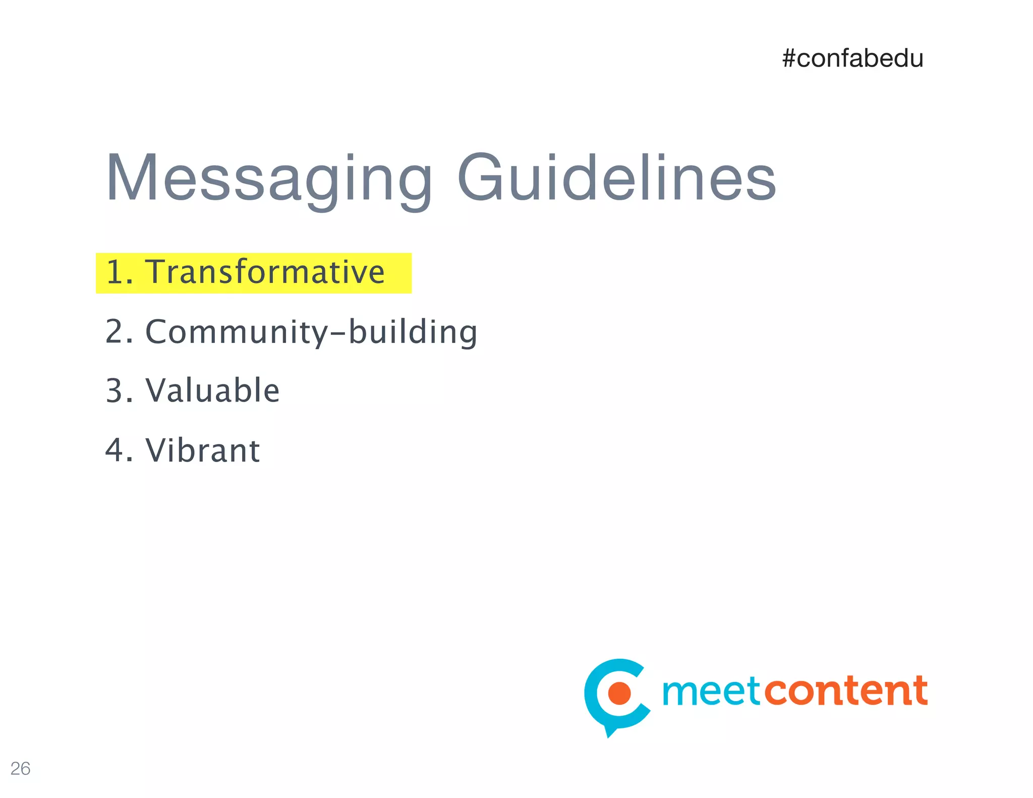 26
1. Transformative
2. Community-building
3. Valuable
4. Vibrant
Messaging Guidelines
#confabedu
 