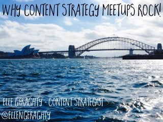 Elle Geraghty - Content Strategist
@ellengeraghty
Why content strategy meetups rock!
 