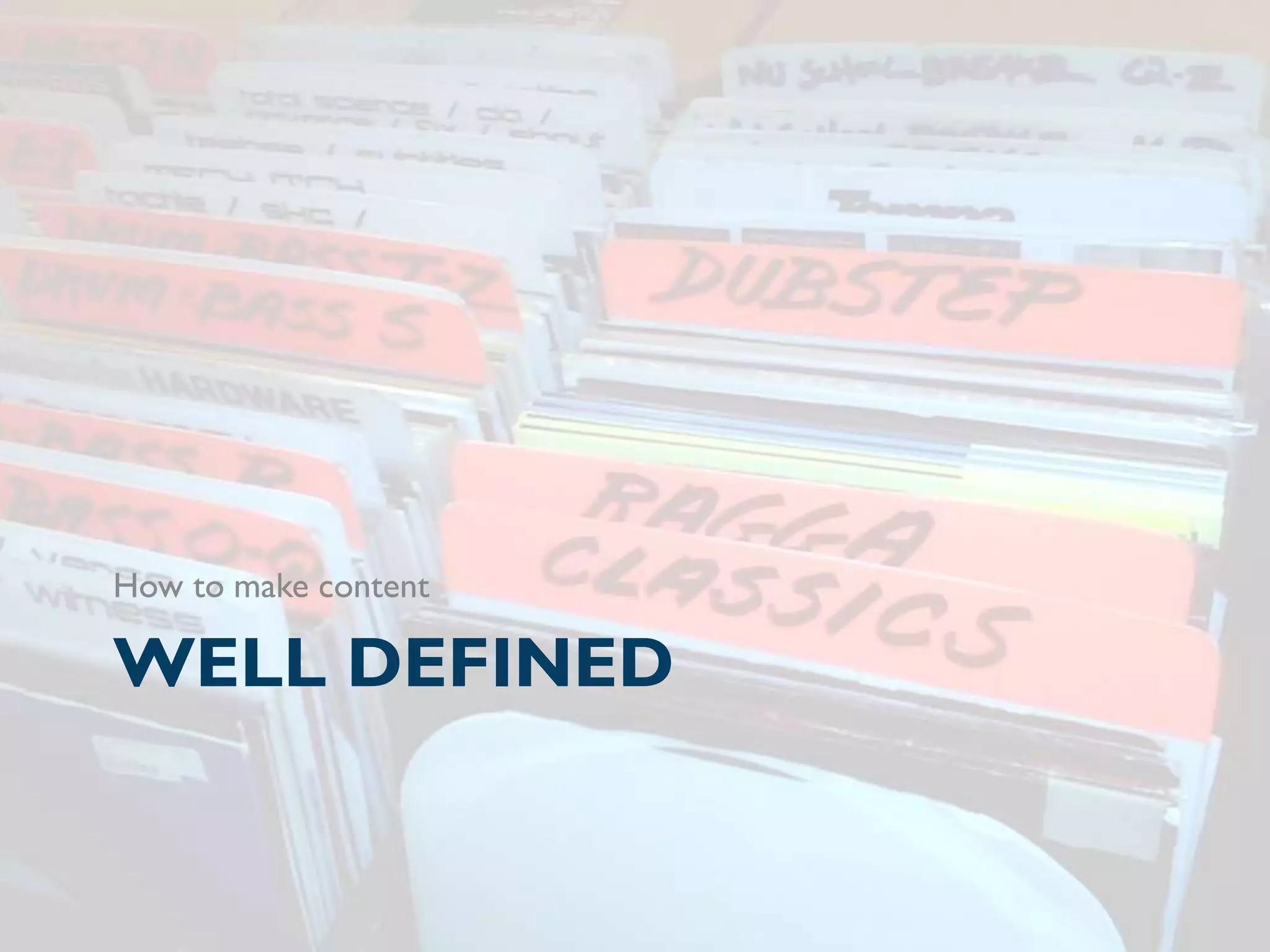 How to make content

WELL DEFINED
 