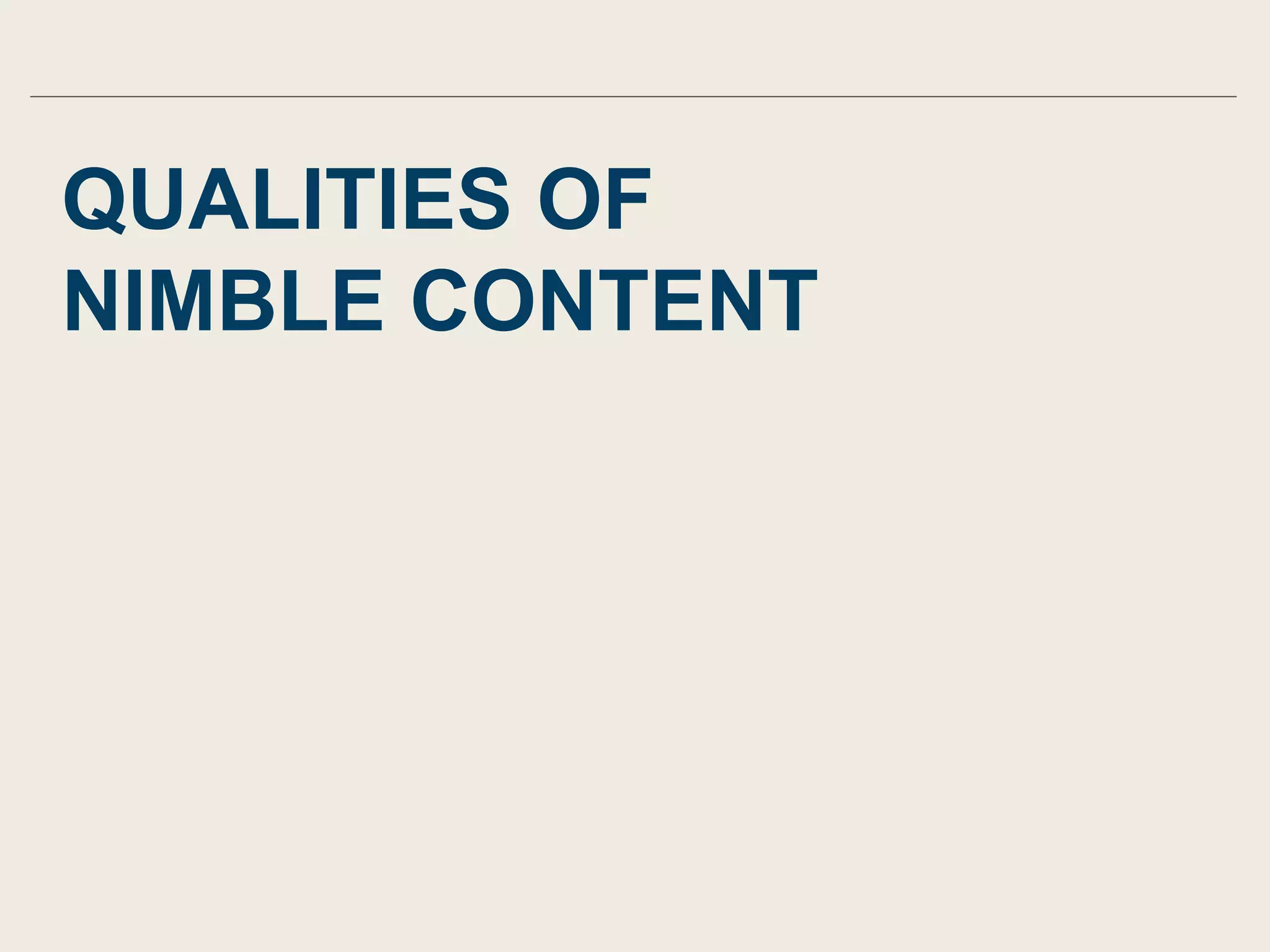 QUALITIES OF
NIMBLE CONTENT
 