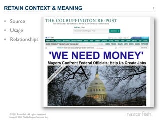 RETAIN CONTEXT & MEANING                     7




• Source
• Usage
• Relationships




  ©2011 Razorfish. All rights rese...