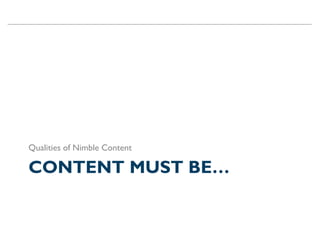 Qualities of Nimble Content

CONTENT MUST BE…
 