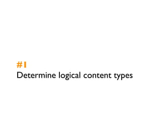 #1
Determine logical content types
 