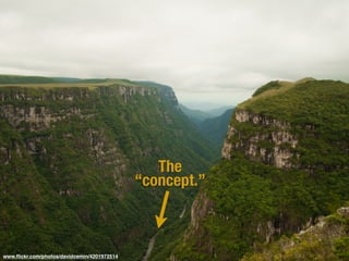 www.ﬂickr.com/photos/davidcemin/4201972514
The
“concept.”
 