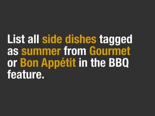 List all side dishes tagged
as summer from Gourmet
or Bon Appétit in the BBQ
feature.
 