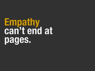 Empathy
can’t end at
pages.
 
