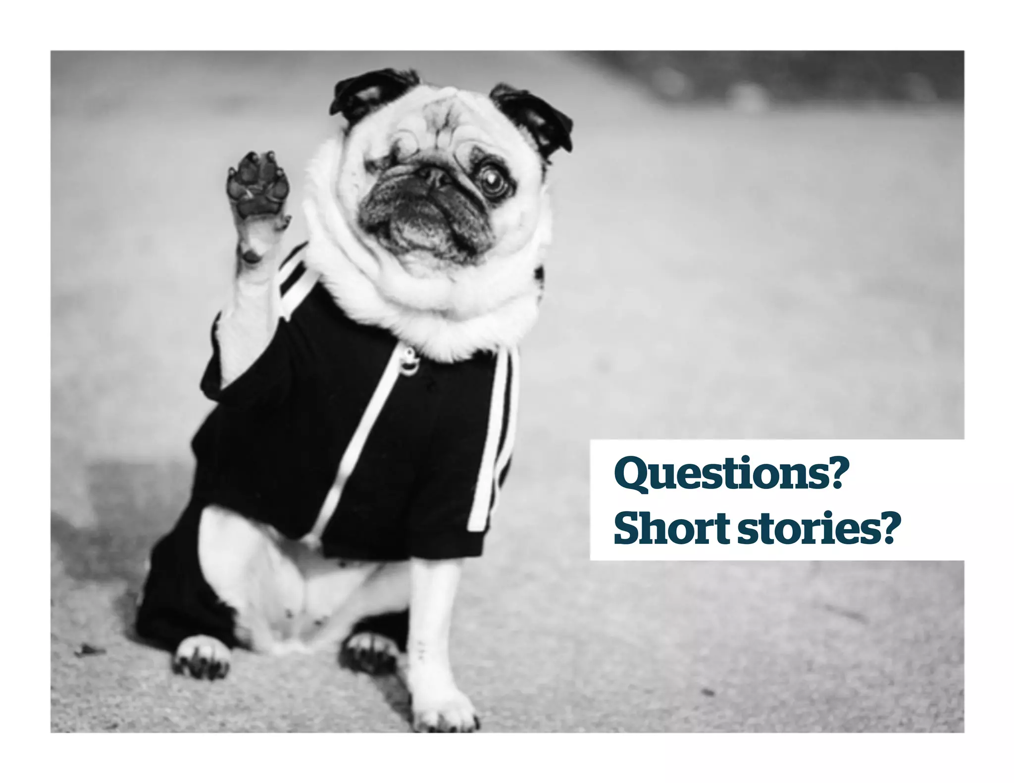 Questions?
Short stories?
 